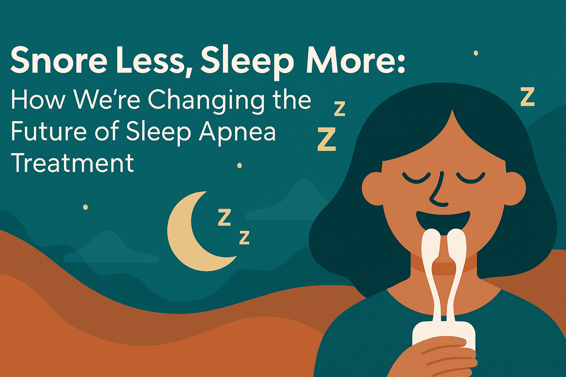 💤 Snore Less, Sleep More: How We’re Changing the Future of Sleep Apnea Treatment - SnoreLessSleep